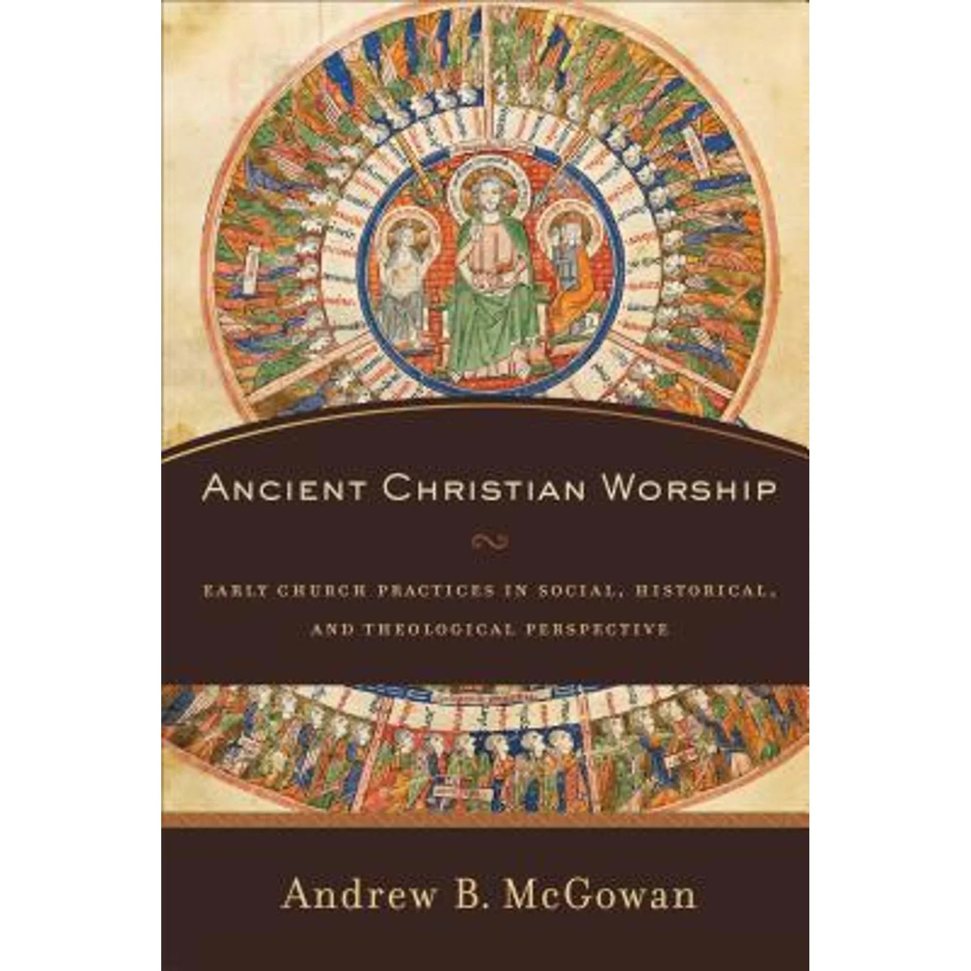 by Early Ancient Pre-Owned Social, Church Andrew in Practices and Perspective Worship: (Hardcover) Christian Historical, Mcgowan B. Theological